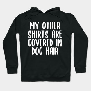 My Other Shirts Are Covered In Dog Hair Hoodie
